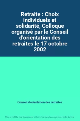 Couverture du produit · Retraite : Choix individuels et solidarité, Colloque organisé par le Conseil d'orientation des retraites le 17 octobre 2002