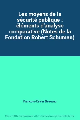 Couverture du produit · Les moyens de la sécurité publique : éléments d'analyse comparative (Notes de la Fondation Robert Schuman)
