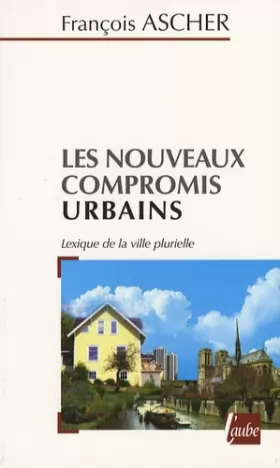 Couverture du produit · Les nouveaux compromis urbains : Lexique de la ville plurielle