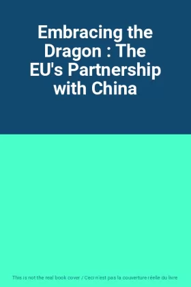 Couverture du produit · Embracing the Dragon : The EU's Partnership with China