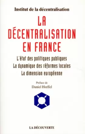 Couverture du produit · LA DECENTRALISATION DE LA FRANCE. L'état des politiques publiques, la dynamique des réformes locales, la dimension européenne