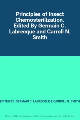 Couverture du produit · Principles of Insect Chemosterilization. Edited By Germain C. Labrecque and Carroll N. Smith