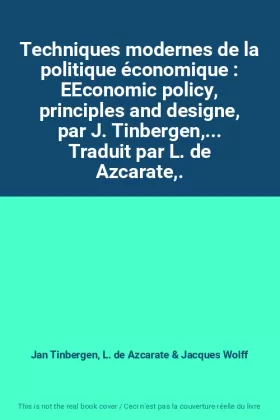 Couverture du produit · Techniques modernes de la politique économique : EEconomic policy, principles and designe, par J. Tinbergen,... Traduit par L. 