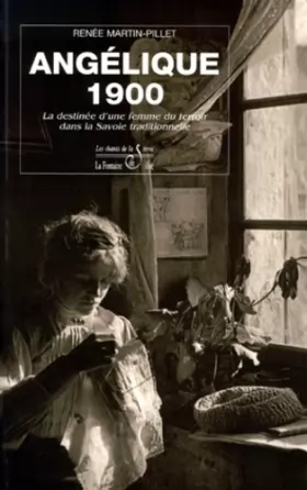 Couverture du produit · Angélique 1900. La destinée d'une femme du terroir dans la Savoie traditionnelle.