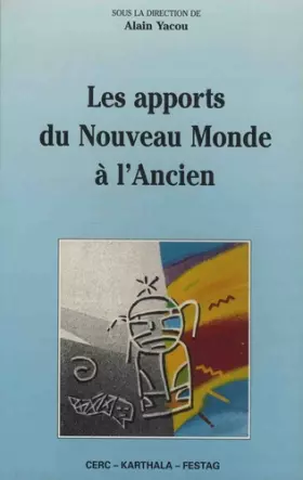 Couverture du produit · Les apports du Nouveau Monde à l'Ancien : Actes du colloque du FESTAG (Festival des arts de Guadeloupe) des 23-25 juillet 1991