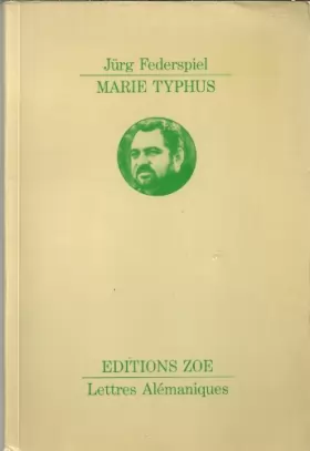 Couverture du produit · Marie Typhus. Traduit de l'allemand par Jean-Claude Berger. Avant-propos de Wilfred Schiltknecht.