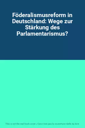 Couverture du produit · Föderalismusreform in Deutschland: Wege zur Stärkung des Parlamentarismus?
