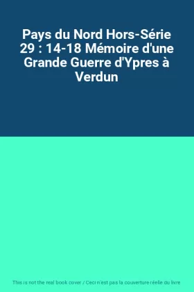 Couverture du produit · Pays du Nord Hors-Série 29 : 14-18 Mémoire d'une Grande Guerre d'Ypres à Verdun