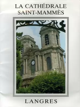 Couverture du produit · La cathédrale Saint-Mammès de Langres: Histoire - Architecture - Décor