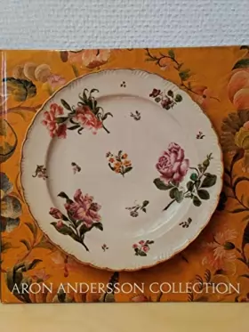 Couverture du produit · Aron Andersson collection: European XVIIIth century porcelain (Nationalmusei skriftserie)