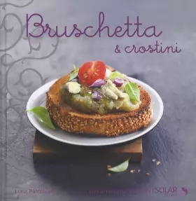Couverture du produit · Bruschetta et crostinis - nouvelles variations gourmandes