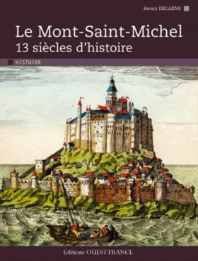 Couverture du produit · Le Mont-Saint-Michel, 13 siècles d'histoire
