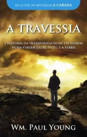 Couverture du produit · A Travessia (Portuguese Edition) [Paperback] WM. PAUL YOUNG