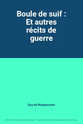 Couverture du produit · Boule de suif : Et autres récits de guerre