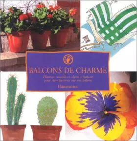 Couverture du produit · BALCONS DE CHARME. Plantes, conseils et objets à réaliser pour vivre heureux sur son balcon