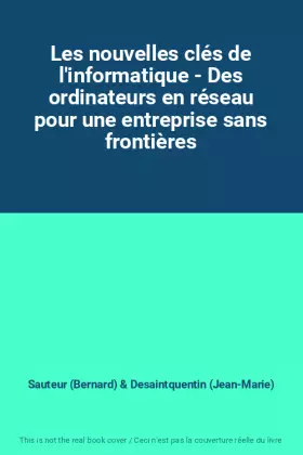 Couverture du produit · Les nouvelles clés de l'informatique - Des ordinateurs en réseau pour une entreprise sans frontières