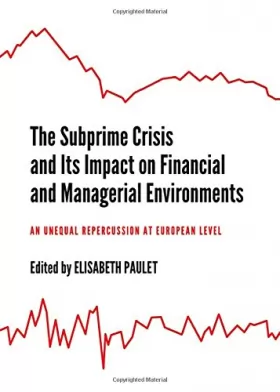 Couverture du produit · The Subprime Crisis and Its Impact on Financial and Managerial Environments: An Unequal Repercussion at European Level