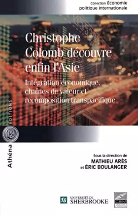 Couverture du produit · Christophe Colomb découvre enfin l'Asie : Intégration économique, chaînes des valeurs et recomposition transpacifique