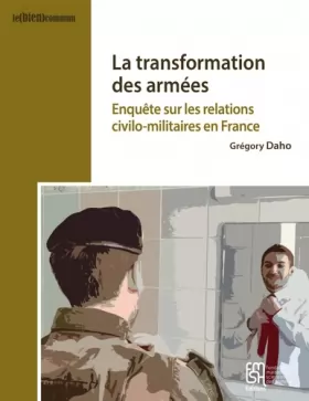 Couverture du produit · La transformation des armées : Enquête sur les relations civilo-militaires en France