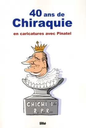 Couverture du produit · 40 ans de chiraquie : En caricatures avec Pinatel