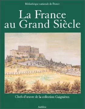 Couverture du produit · La France au Grand siècle : Chefs-d'oeuvre de la collection Gaignières