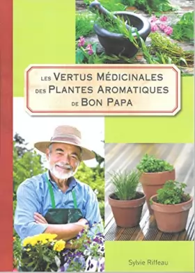 Couverture du produit · les vertus médicinales des plantes aromatiques de bon papa - sylvie riffeau