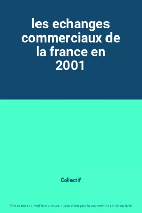 Couverture du produit · les echanges commerciaux de la france en 2001