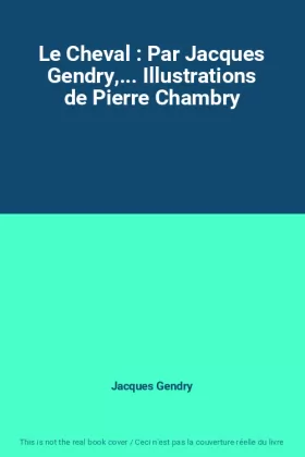 Couverture du produit · Le Cheval : Par Jacques Gendry,... Illustrations de Pierre Chambry