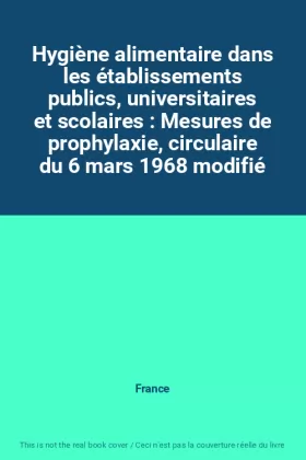 Couverture du produit · Hygiène alimentaire dans les établissements publics, universitaires et scolaires : Mesures de prophylaxie, circulaire du 6 mars
