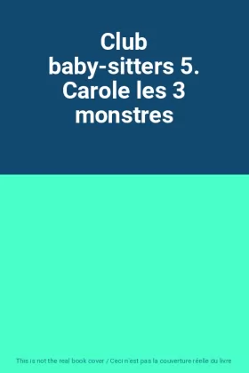 Couverture du produit · Club baby-sitters 5. Carole les 3 monstres