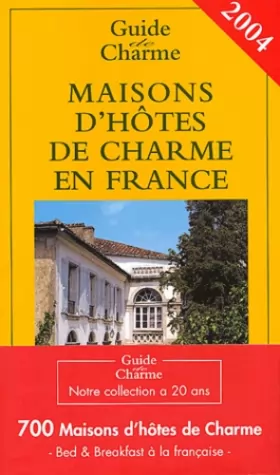 Couverture du produit · Guide de charme 2004 : Maisons d'hôtes de charme en France