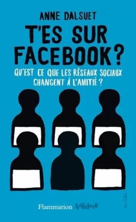 Couverture du produit · T'es sur facebook ? : Qu'est-ce que les réseaux sociaux ont changé à l'amitié ?