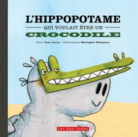 Couverture du produit · L'hippopotame qui voulait être un crocodile