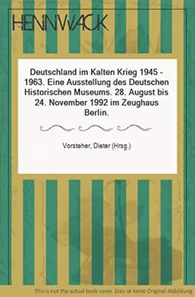 Couverture du produit · Deutschland im Kalten Krieg, 1945-1963: Eine Ausstellung des Deutschen Historischen Museums, 28. August bis 24. November 1992, 