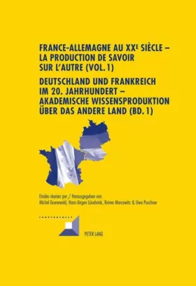 Couverture du produit · France-allemagne au xxe siecle - la production de savoir sur l'autre (vol. 1) deutschland und frankr