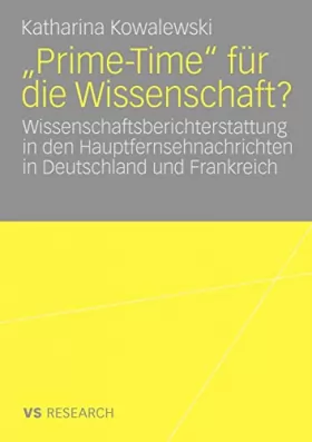 Couverture du produit · Prime-time Fur Die Wissenschaft?: Wissenschaftsberichterstattung in Den Hauptfurnsehnachrichten in Deutschland Und Frankreich
