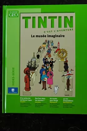 Couverture du produit · GEO HS 2021 TINTIN C'est l'aventure LE MUSEE IMAGINAIRE 100 PAGES COUVERTURE RIGIDE