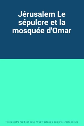 Couverture du produit · Jérusalem Le sépulcre et la mosquée d'Omar