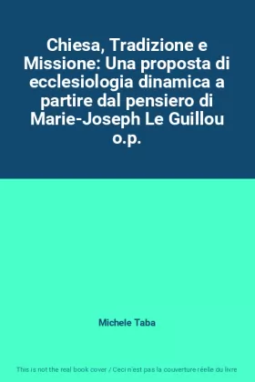 Couverture du produit · Chiesa, Tradizione e Missione: Una proposta di ecclesiologia dinamica a partire dal pensiero di Marie-Joseph Le Guillou o.p.