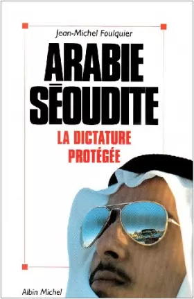 Couverture du produit · Arabie séoudite, la dictature protégée