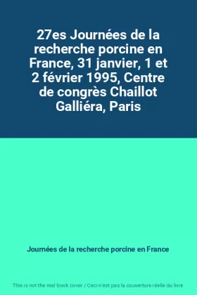 Couverture du produit · 27es Journées de la recherche porcine en France, 31 janvier, 1 et 2 février 1995, Centre de congrès Chaillot Galliéra, Paris
