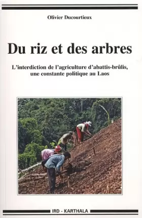 Couverture du produit · Du riz et des arbres. L'interdiction de l'agriculture d'abattis-brûlis, une constante politique au Laos