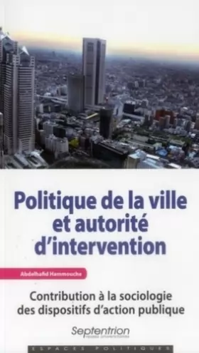 Couverture du produit · Politique de la ville et autorité d''intervention: Contribution à la sociologie des dispositifs d''action publique