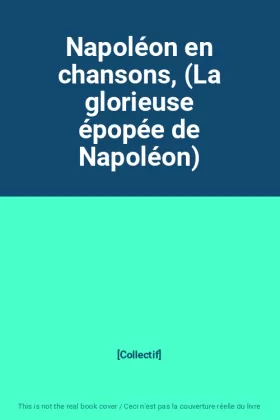 Couverture du produit · Napoléon en chansons, (La glorieuse épopée de Napoléon)