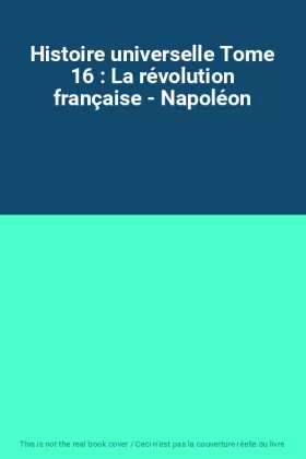 Couverture du produit · Histoire universelle Tome 16 : La révolution française - Napoléon