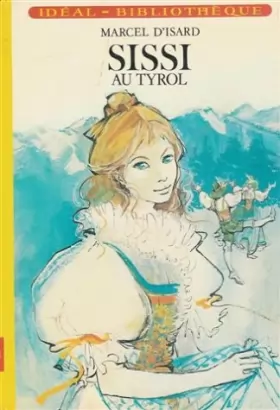 Couverture du produit · Sissi au Tyrol : Collection : Idéal bibliothèque cartonnée & illustrée