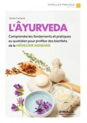 Couverture du produit · L'Âyurveda: Comprendre les fondements et pratiquer au quotidien pour profiter des bienfaits de la médecine indienne.