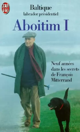 Couverture du produit · ABOITIM. : Tome 1, Neuf années dans les secrets de François Mitterrand