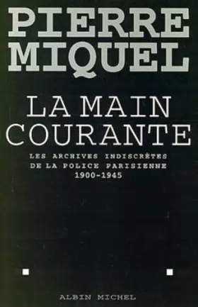 Couverture du produit · La main courante : Les archives indiscrètes de la police parisienne, 1900-1945