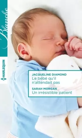 Couverture du produit · Le bébé qu'il n'attendait pas - Un irrésistible patient